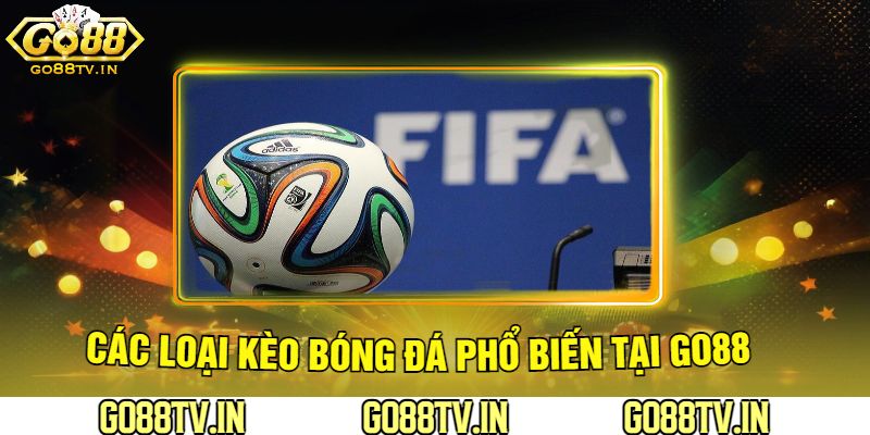 Các Loại Kèo Bóng Đá Phổ Biến Tại Go88