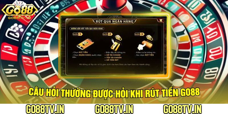 Câu Hỏi Thường Được Hỏi Khi Rút Tiền Go88