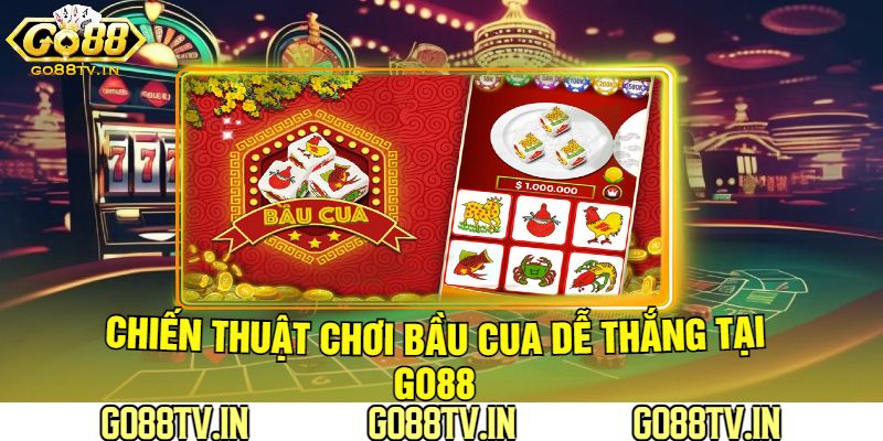 Chiến Thuật Chơi Bầu Cua Dễ Thắng Tại Go88