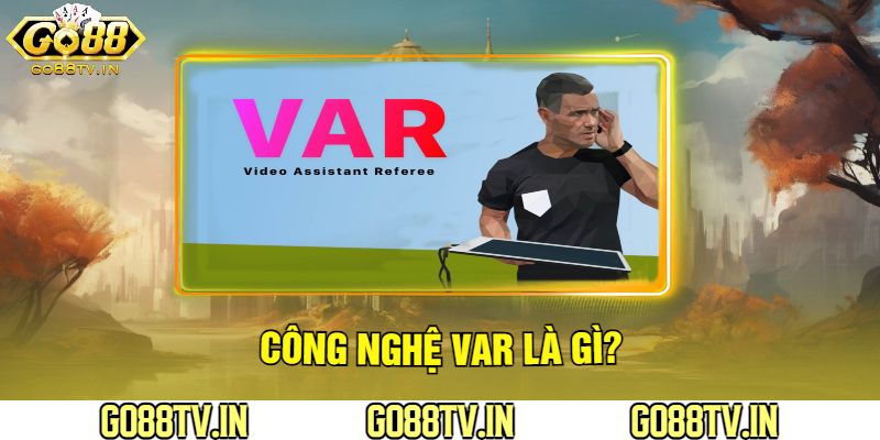 Cùng Go88 Tìm Hiểu Công Nghệ Var Là Gì?