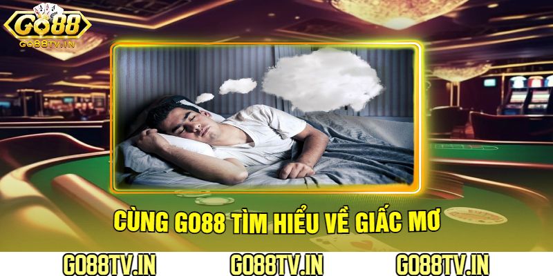 Cùng Go88 Tìm Hiểu Về Giấc Mơ