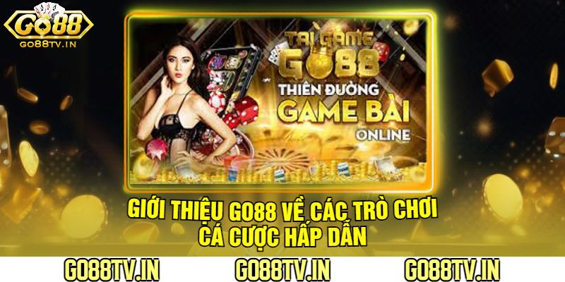 Giới Thiệu Go88 Về Các Trò Chơi Cá Cược Hấp Dẫn