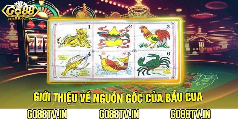 Giới Thiệu Về Nguồn Gốc Của Bầu Cua