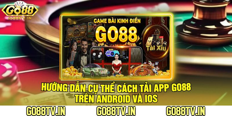 Hướng Dẫn Cụ Thể Cách Tải App Go88 Trên Android Và iOS