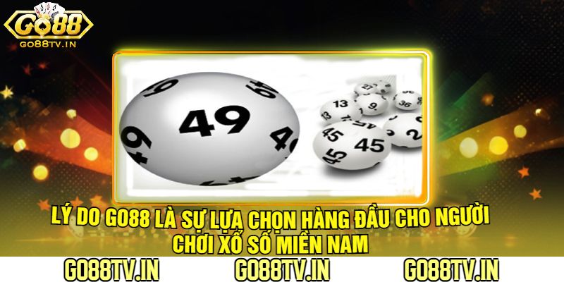 Lý Do Go88 Là Sự Lựa Chọn Hàng Đầu Cho Người Chơi Xổ Số Miền Nam