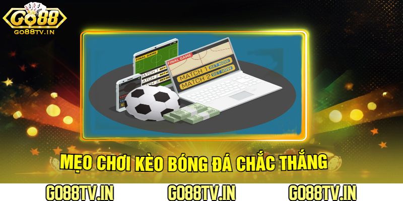 Mẹo Chơi Kèo Bóng Đá Chắc Thắng