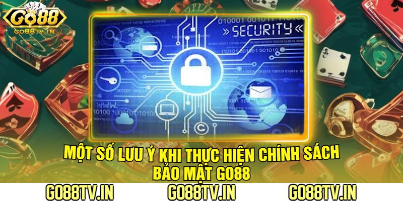 Một Số Lưu Ý Khi Thực Hiện Chính Sách Bảo Mật Go88