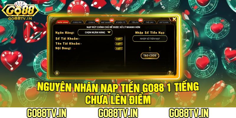 Nguyên Nhân Nạp Tiền Go88 1 Tiếng Chưa Lên Điểm