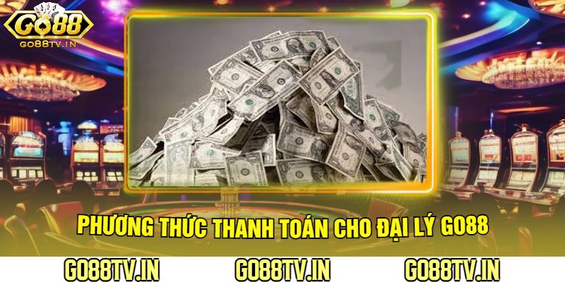 Phương Thức Thanh Toán Cho Đại Lý Go88