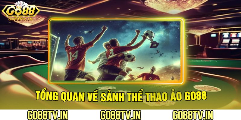 Tổng Quan Về Sảnh Thể Thao Ảo Go88